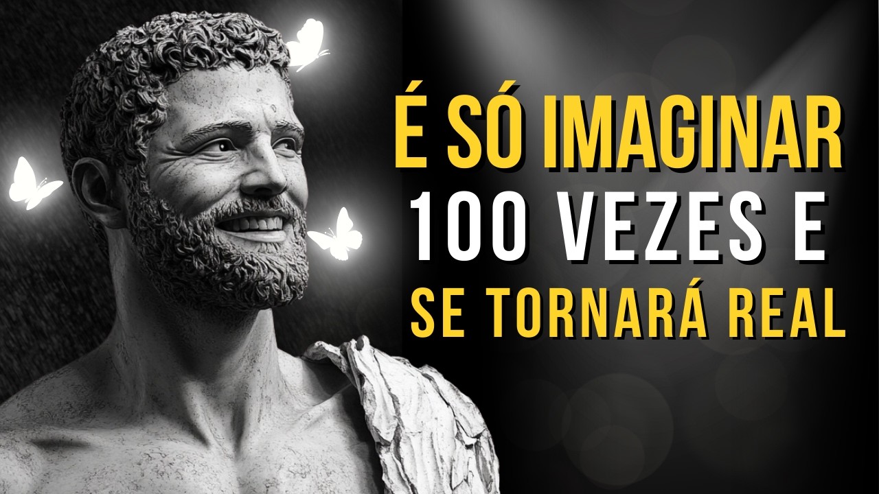 Imagine 100 Vezes e Se Tornará Real! - Lei da Atração | Ensinamento Estoico | Estoicismo