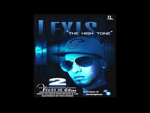 Lexis The High Tone - 2 Veces Se Da (Prod by. Duarte, Tino)