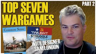 Top 7 Board Wargames | With Designer Sam London | Part 2