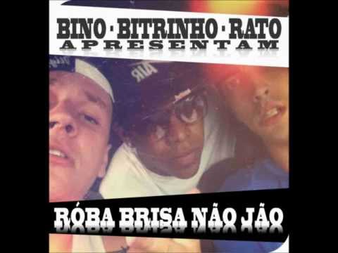 BINO BITRINHO RATO - ROBA BRISA NÃO JÃO