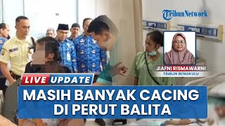 Perkembangan 2 Balita Cacingan di Bengkulu, Hasil Tes Membaik tapi Masih Banyak Cacing di Perut