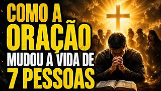 A ORAÇÃO TRANSFORMOU a Vida de 7 Pessoas REAIS!