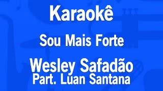 Karaokê Sou Mais Forte - Wesley Safadão Part. Luan Santana