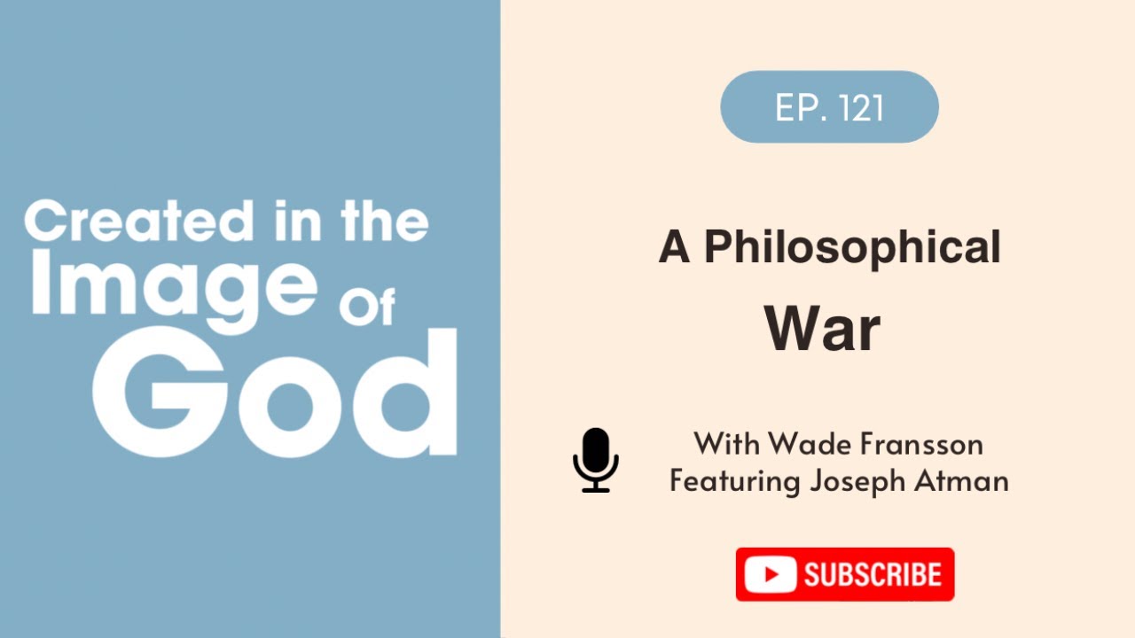 A Philosophical War with Joseph Atman | Created In The Image of God 121