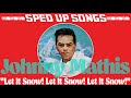 Johnny Mathis "Let It Snow! Let It Snow! Let It Snow!" }}}}}SPED UP SONGS}}}}} CHRISTMAS EDITION🎄🐿️🎄