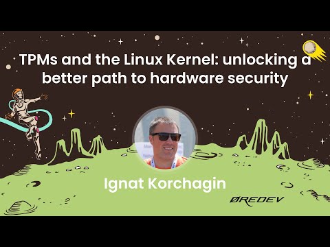 Ignat Korchagin - TPMs and the Linux Kernel: unlocking a better path to hardware security