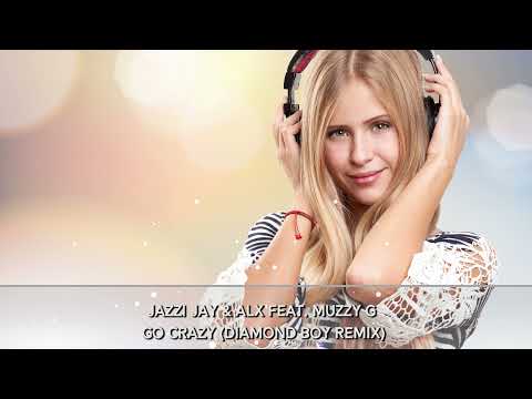 02.Jazzi Jay & Alx feat. Muzzy G - Go Crazy (Diamond Boy Remix)