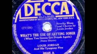 Louis Jordan & His Tympany Five. What´s The Use Of Getting Sober (Decca 8645A, 1942)