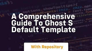 A comprehensive guide to ghost s default template