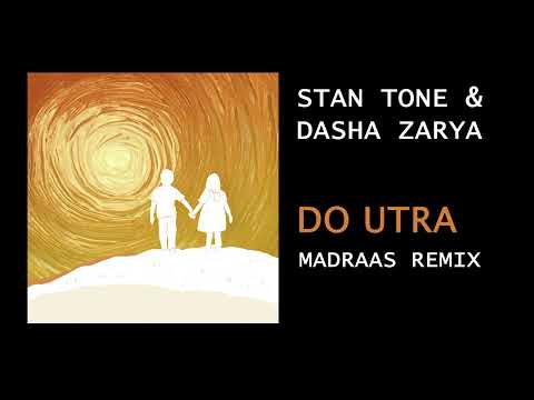 Stan Tone & Dasha Zarya - Do Utra (Madraas Remix) [Souksonic]