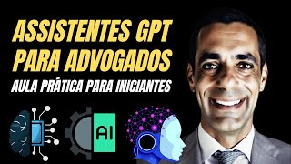 Assistentes GPT Para Advogados:  Aulão Passo-a-Passo  [ ATUALIZADO 2025 ]