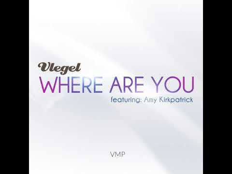 Vlegel Ft  Amy Kirkpatrick  Where are you Audio