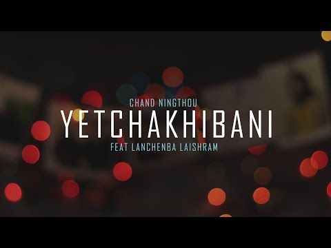 Chand Ningthou - YETCHAKHIBANI (feat Lanchenba Laishram ) [OFFICIAL VISUALIZER]