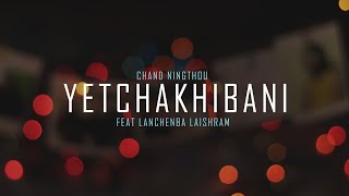 Chand Ningthou - YETCHAKHIBANI (feat Lanchenba Lai