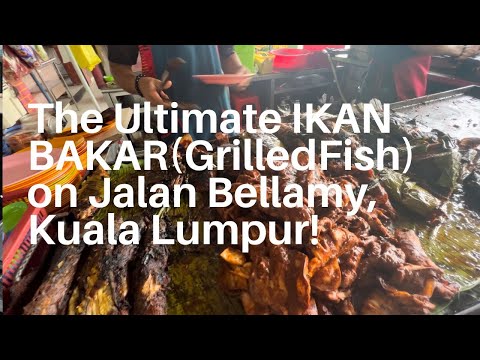 The Ultimate IKAN BAKAR (Grilled Fish) on JALAN BELLAMY: In The Heart Of Kuala Lumpur!