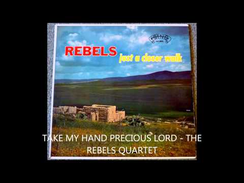Take My Hand Precious Lord   The Rebels Quartet
