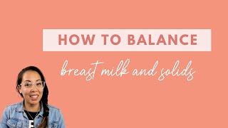 How to Balance Breast Milk and Solids when Introducing Baby to Foods