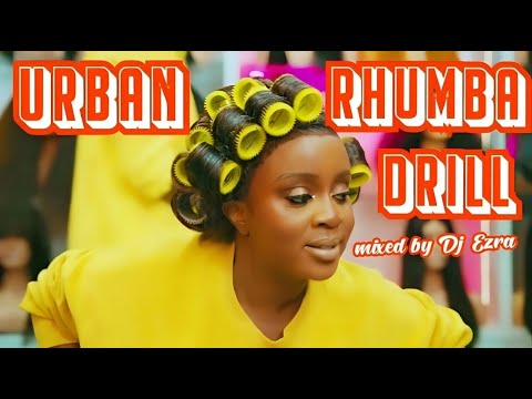 URBAN DRILL RHUMBA MIX 2025~DJ EZRA FT[OKELLO MAX|KIDUM|NADIA MUKAMI|WANAVOKAL|FALLY IPUPA]