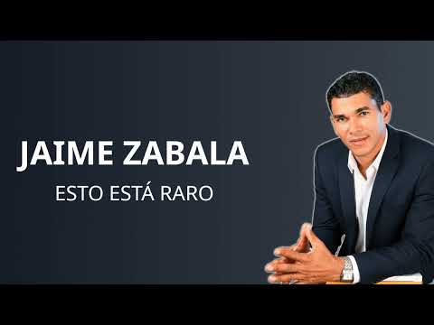 Jaime Zabala - Esto Esta Raro