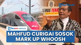 Blak-blakan Mahfud MD Endus Korupsi Fantastis di Proyek Kereta Cepat Whoosh, Mark Up sampai 3x Lipat