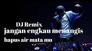 Download lagu Dj Remix ,jangan engkau menangis ,hapus air mata mu[Heri Fortune channel mp3