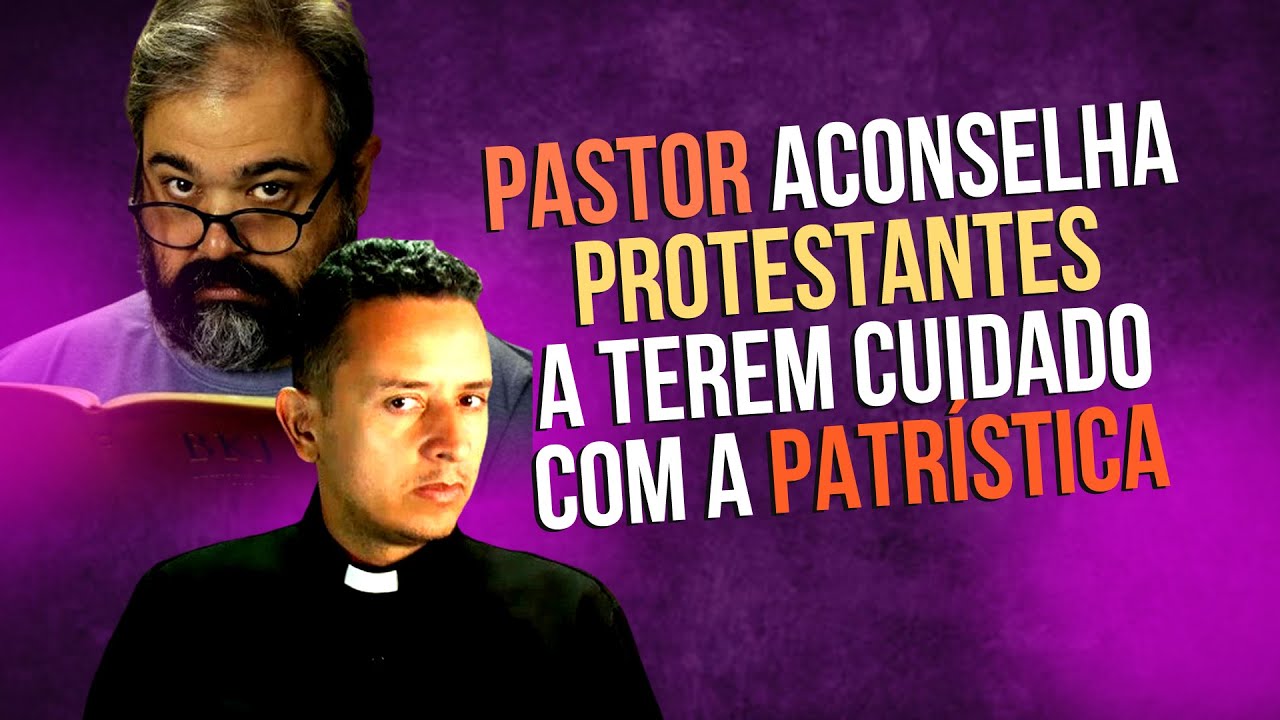 PASTOR  ACONSELHA PROTESTANTES  A TEREM CUIDADO COM A PATRÍSTICA