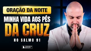 NIGHT PRAYER IN PSALM 91 - MY LIFE AT THE FOOT OF THE CROSS - WE WILL SEE GREAT THINGS @ViniciusI...