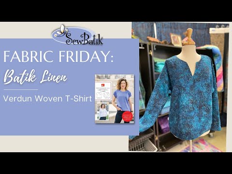 Fabric Friday  |  Batik Linen  |  Featuring - Verdun Woven T-Shirt