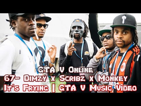 GTA V Online | 67 - Dimzy, Scribz & Monkey - It's Frying [OGSS Music Video]