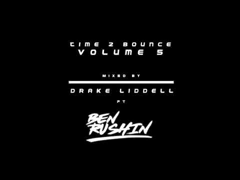 Drake Liddell ft Ben Rushin - Time 2 Bounce Volume 5