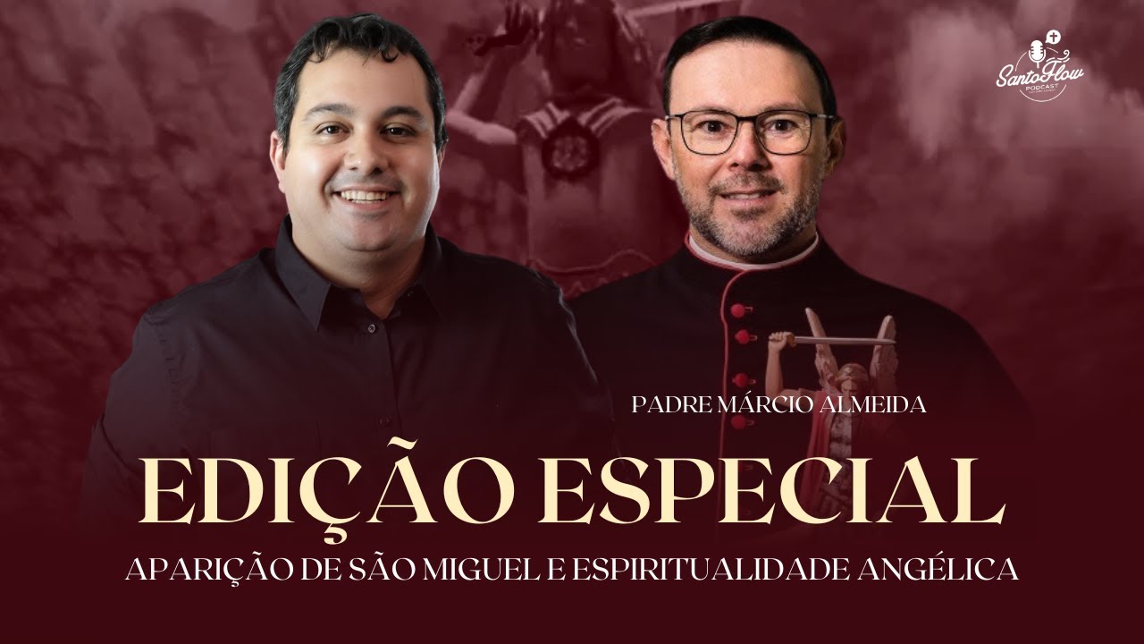 PADRE MÁRCIO ALMEIDA - Aparição de São Miguel e Espiritualidade Angélica | SantoFlow Podcast #134