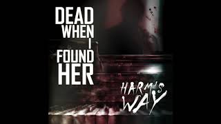 Dead When I Found Her : Harm's Way
