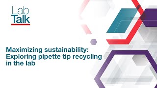 Lab Talk Episode 25: Maximizing Sustainability: Exploring Pipette Tip Recycling in the Lab