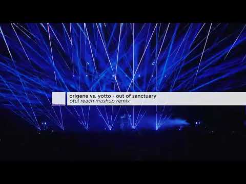Origene vs. Yotto - Out of sanctuary (Otul reach mashup remix)