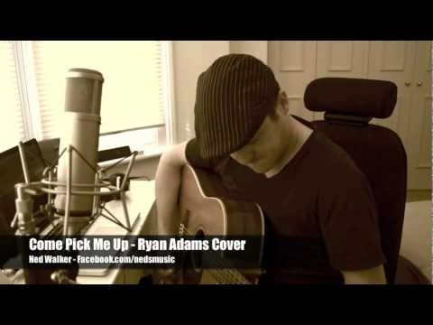 Come Pick Me Up - Ryan Adams Cover by Ned Walker