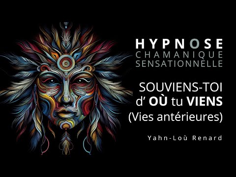 HYPNOSE CHAMANIQUE - Souviens toi d'où tu viens (Vies Antérieures)
