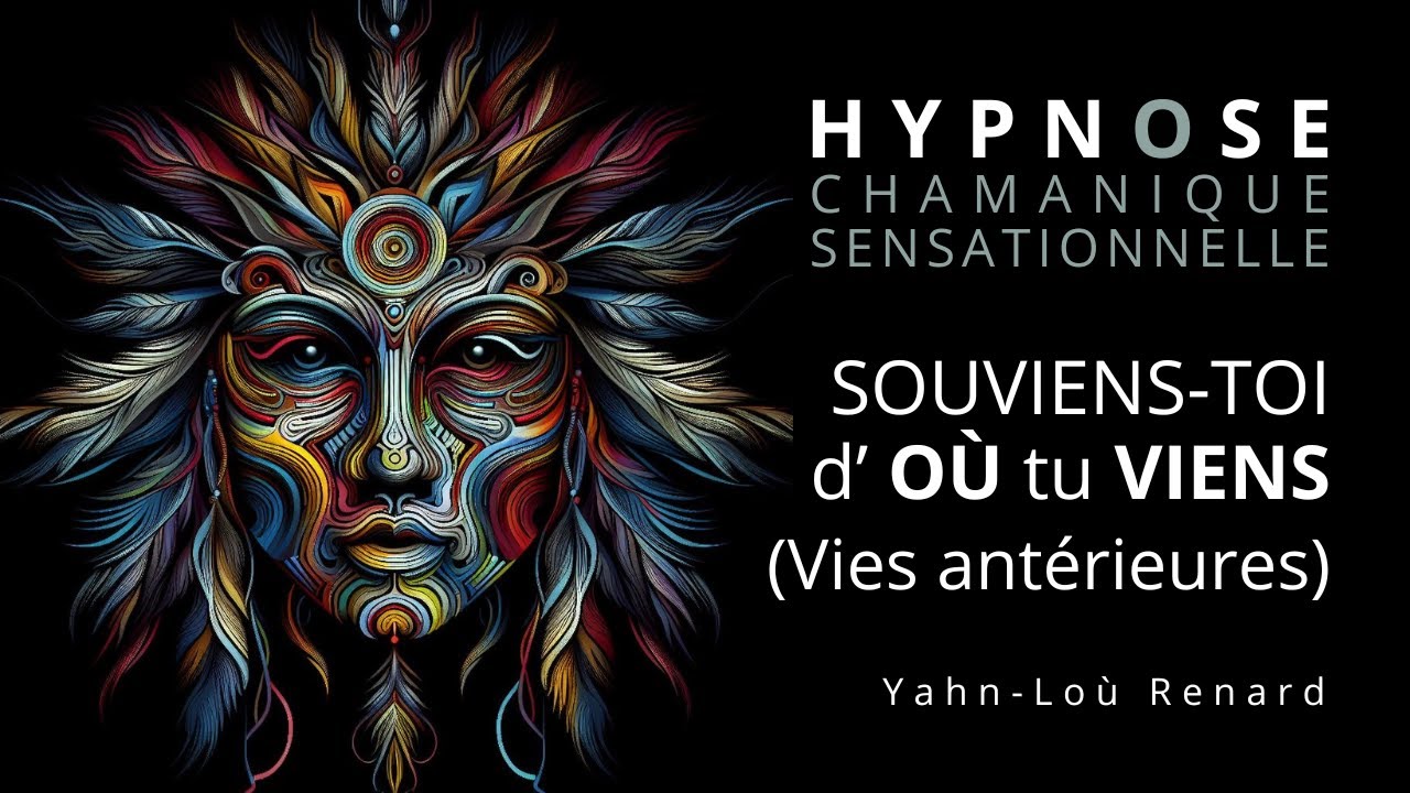 HYPNOSE CHAMANIQUE - Souviens toi d'où tu viens (Vies Antérieures)