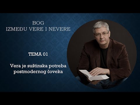 01 Vera je suštinska potreba postmodernog čoveka - BOG IZMEĐU VERE I NEVERE