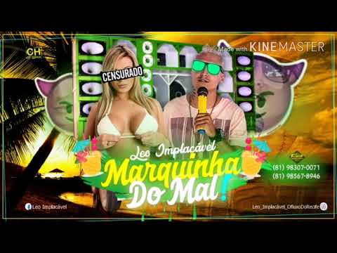 LÉO IMPLACÁVEL MARQUINHA DO MAL REPERTÓRIO NOVO 2K18