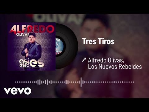 Alfredo Olivas, Los Nuevos Rebeldes - Tres Tiros (Audio)