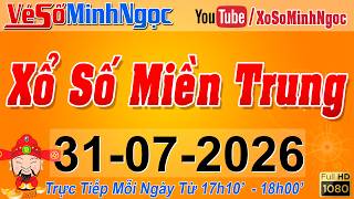 XSMT Minh Ngọc - Trực tiếp Xổ Số Miền Trung - KQXS Miền Trung ngày 31/07/2026, XSTT Miền Trung, SXMT