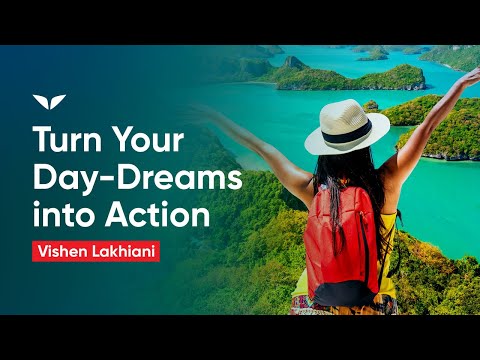 Turn Your Day-Dreams into Action
