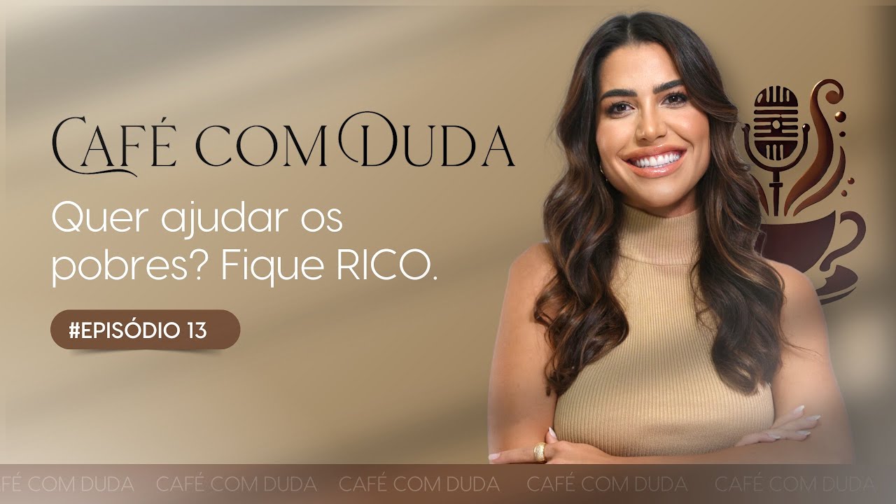 Quer ajudas os pobres? Fique RICO | Café com Duda 13