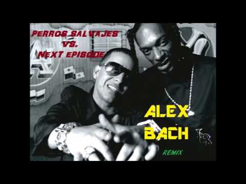 Perros Salvaje Vs. Next Episode (Alex Bach Remix) - Daddy Yankee Vs. Snoop Dogg & Dr. Dree