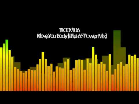 Bloom 06 - Move Your Body (Eiffel 65 Power Mix)