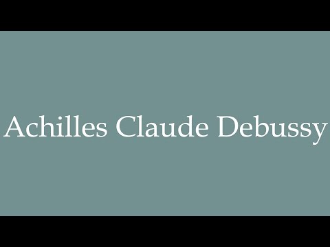 How to Pronounce ''Achilles Claude Debussy'' Correctly in French