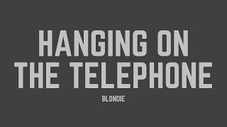 Blondie - Hanging On The Telephone (Lyrics)
