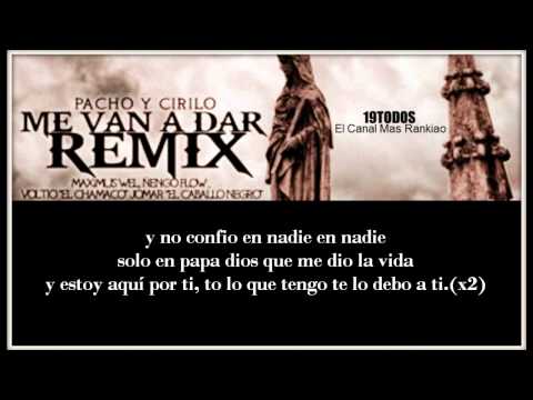 Me Van A Dar (Remix) *LETRA* Pacho & Cirilo Ft Voltio /Ñengo Flow /Jomar & Maximus Wel (© 2011) HD