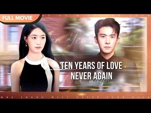[ENG  SUB] Ten Years of Love, Never Again | Full #cdrama #fullepisode