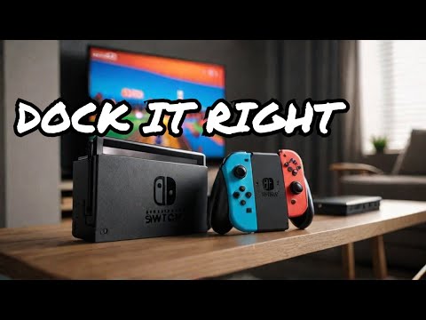 NINTENDO SWITCH - HOW TO DOCK PROPERLY